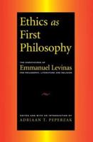 Ethics as First Philosophy : The Significance of Emmanuel Levinas for Philosophy, Literature and Religion