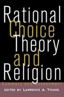 Rational Choice Theory and Religion : Summary and Assessment