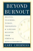 Beyond Burnout: Helping Teachers, Nurses, Therapists and Lawyers Recover From Stress and Disillusionment
