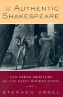 The Authentic Shakespeare : and Other Problems of the Early Modern Stage