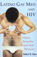 Latino Gay Men and HIV : Culture, Sexuality, and Risk Behavior