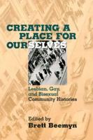 Creating a Place For Ourselves: Lesbian, Gay, and Bisexual Community Histories