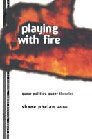 Playing with Fire : Queer Politics, Queer Theories