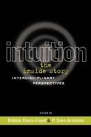 Intuition: The Inside Story : Interdisciplinary Perspectives