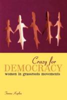 Crazy for Democracy : Women in Grassroots Movements