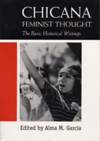 Chicana Feminist Thought : The Basic Historical Writings
