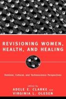 Revisioning Women, Health and Healing : Feminist, Cultural and Technoscience Perspectives