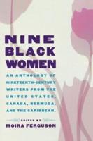 Nine Black Women : An Anthology of Nineteenth-Century Writers from the United States, Canada, Bermuda and the Caribbean