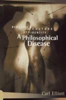 A Philosophical Disease : Bioethics, Culture, and Identity