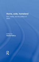 Home, Exile, Homeland: Film, Media, and the Politics of Place