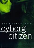 Cyborg Citizen : Politics in the Posthuman Age