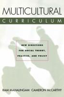 Multicultural Curriculum : New Directions for Social Theory, Practice, and Policy