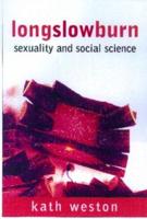 Long Slow Burn : Sexuality and Social Science