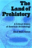 The Land of Prehistory : A Critical History of American Archaeology