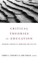 Critical Theories in Education : Changing Terrains of Knowledge and Politics