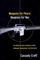 Weapons for Peace, Weapons for War : The Effect of Arms Transfers on War Outbreak, Involvement and Outcomes