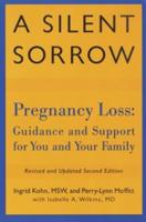 A Silent Sorrow: Pregnancy Loss-- Guidance and Support for You and Your Family