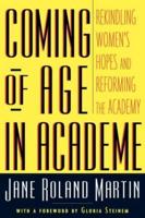 Coming of Age in Academe : Rekindling Women's Hopes and Reforming the Academy