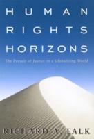Human Rights Horizons : The Pursuit of Justice in a Globalizing World