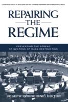 Repairing the Regime : Preventing the Spread of Weapons of Mass Destruction