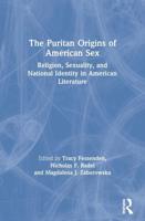 The Puritan Origins of American Sex : Religion, Sexuality, and National Identity in American Literature