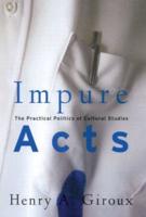 Impure Acts: The Practical Politics of Cultural Studies