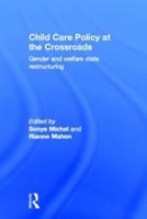 Child Care Policy at the Crossroads: Gender and Welfare State Restructuring