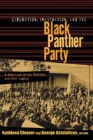 Liberation, Imagination and the Black Panther Party: A New Look at the Black Panthers and their Legacy