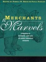 Merchants and Marvels: Commerce, Science, and Art in Early Modern Europe