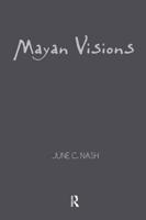 Mayan Visions : The Quest for Autonomy in an Age of Globalization