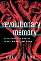 Revolutionary Memory : Recovering the Poetry of the American Left