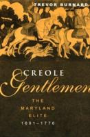 Creole Gentlemen : The Maryland Elite, 1691-1776
