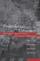 Postcolonial Urbanism : Southeast Asian Cities and Global Processes