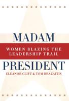 Madam President, Revised Edition: Women Blazing the Leadership Trail