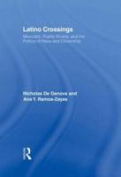 Latino Crossings: Mexicans, Puerto Ricans, and the Politics of Race and Citizenship