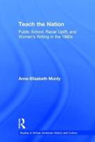 Teach the Nation : Pedagogies of Racial Uplift in U.S. Women's Writing of the 1890s