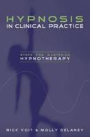 Hypnosis in Clinical Practice: Steps for Mastering Hypnotherapy