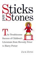 Sticks and Stones: The Troublesome Success of Children's Literature from Slovenly Peter to Harry Potter