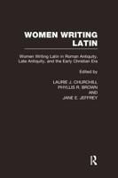 Women Writing Latin in Roman Antiquity, Late Antiquity, and the Early Christian Era