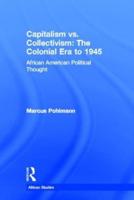 Capitalism vs. Collectivism: The Colonial Era to 1945 : African American Political Thought