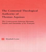 The Contested Theological Authority of Thomas Aquinas : The Controversies Between Hervaeus Natalis and Durandus of St. Pourcain, 1307-1323