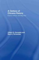 A Century of Chicano History : Empire, Nations and Migration