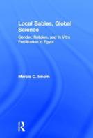 Local Babies, Global Science: Gender, Religion and In Vitro Fertilization in Egypt