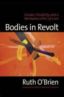 Bodies in Revolt : Gender, Disability, and a Workplace Ethic of Care