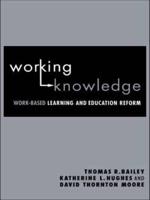 Working Knowledge : Work-Based Learning and Education Reform