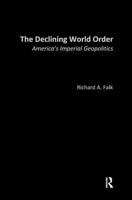 The Declining World Order : America's Imperial Geopolitics