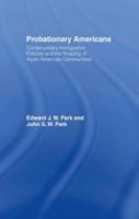 Probationary Americans : Contemporary Immigration Policies and the Shaping of Asian American Communities