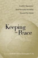Keeping the Peace : Conflict Resolution and Peaceful Societies Around the World