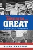 When America Was Great : The Fighting Faith of Liberalism in Post-War America