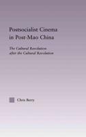 Postsocialist Cinema in Post-Mao China : The Cultural Revolution after the Cultural Revolution